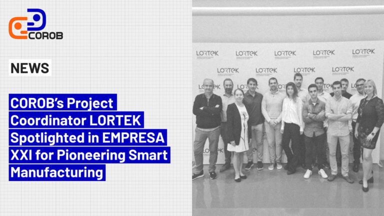 COROB’s Project Coordinator LORTEK Spotlighted in EMPRESA XXI for Pioneering Smart Manufacturing 